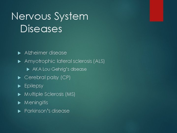 Nervous System Diseases Alzheimer disease Amyotrophic lateral sclerosis (ALS) AKA Lou Gehrig’s disease Cerebral