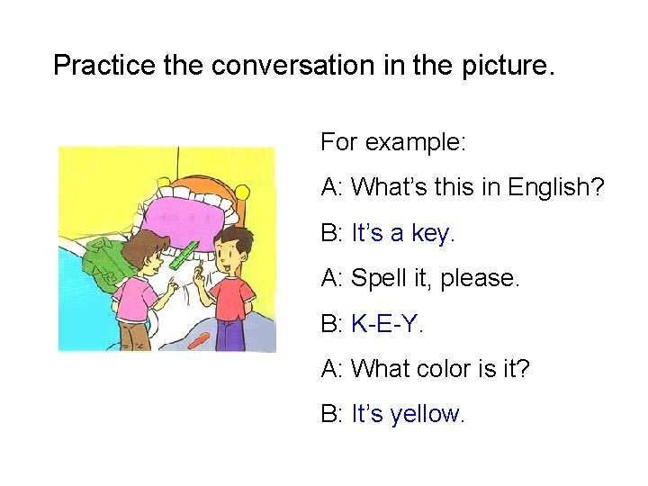Practice the conversation in the picture. For example: A: What’s this in English? B: