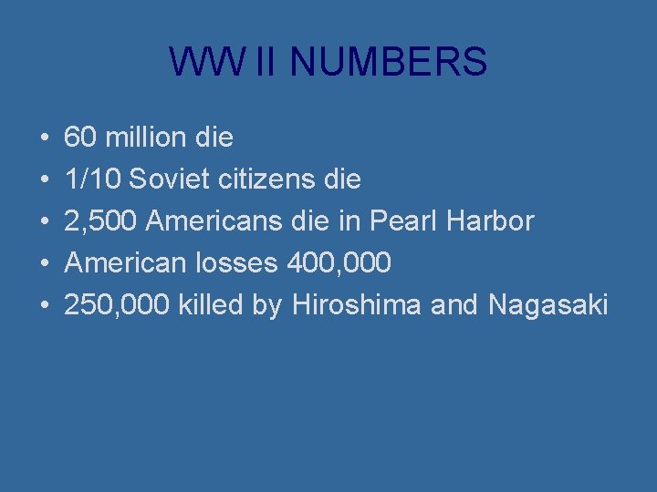 WW II NUMBERS • • • 60 million die 1/10 Soviet citizens die 2,