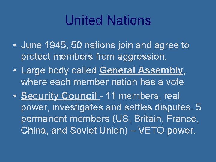 United Nations • June 1945, 50 nations join and agree to protect members from