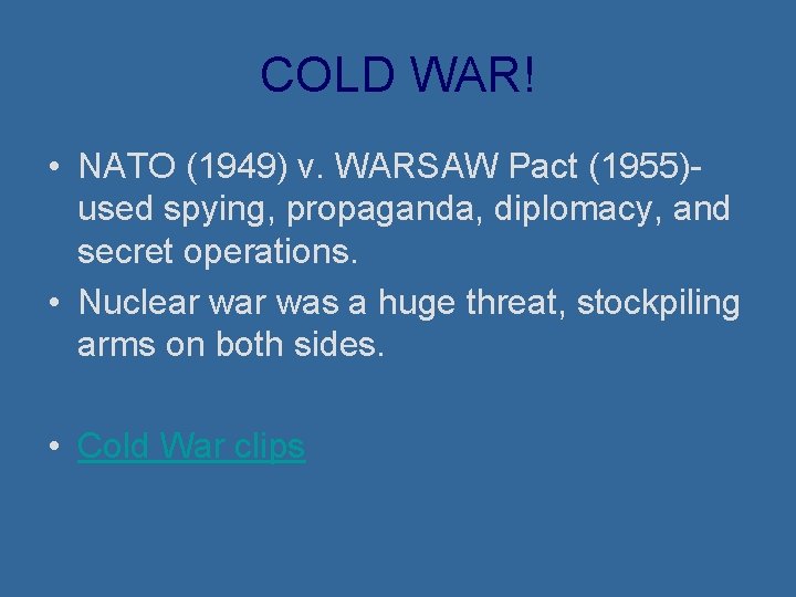COLD WAR! • NATO (1949) v. WARSAW Pact (1955)used spying, propaganda, diplomacy, and secret