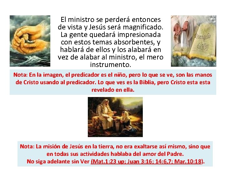 El ministro se perderá entonces de vista y Jesús será magnificado. La gente quedará