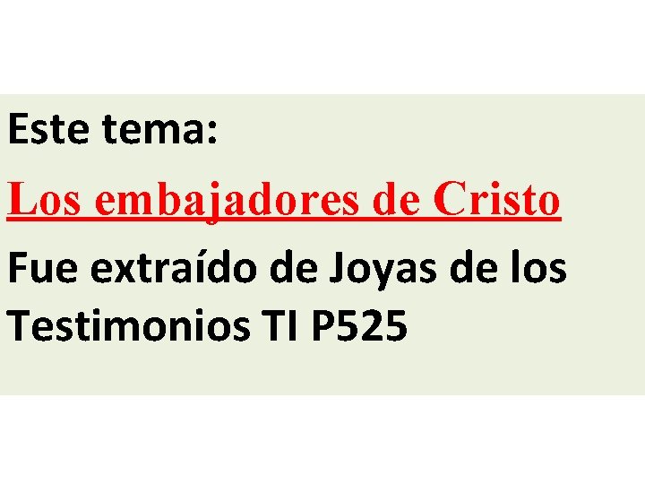 Este tema: Los embajadores de Cristo Fue extraído de Joyas de los Testimonios TI