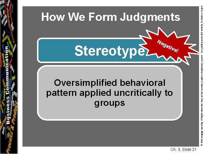 Stereotype Ne g ati ve! Oversimplified behavioral pattern applied uncritically to groups Ch. 3,