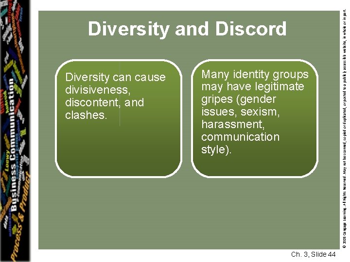 Diversity can cause divisiveness, discontent, and clashes. Many identity groups may have legitimate gripes