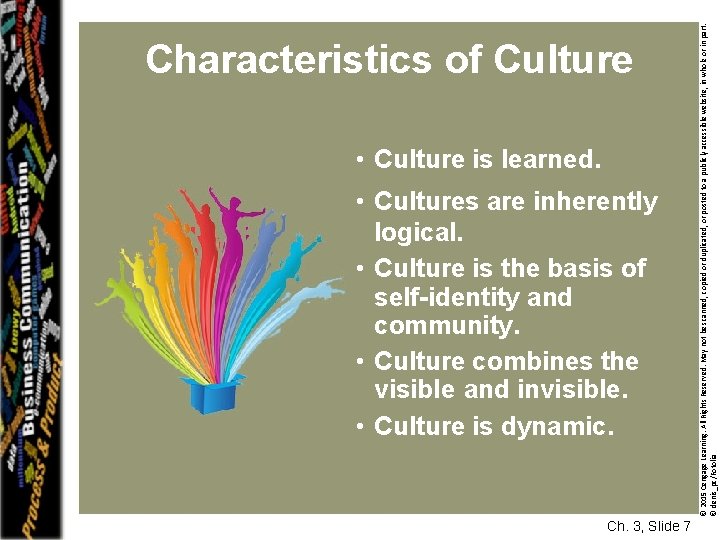 • Culture is learned. • Cultures are inherently logical. • Culture is the