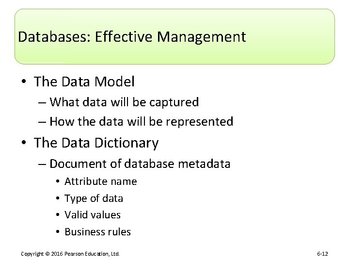 Databases: Effective Management • The Data Model – What data will be captured –