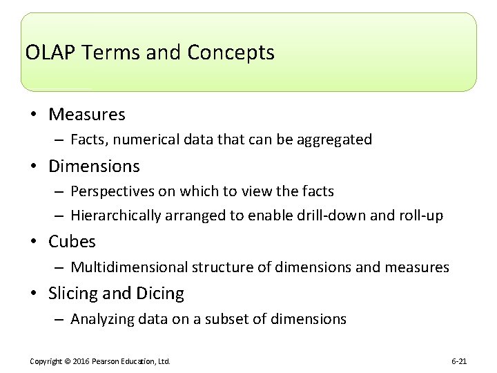 OLAP Terms and Concepts • Measures – Facts, numerical data that can be aggregated