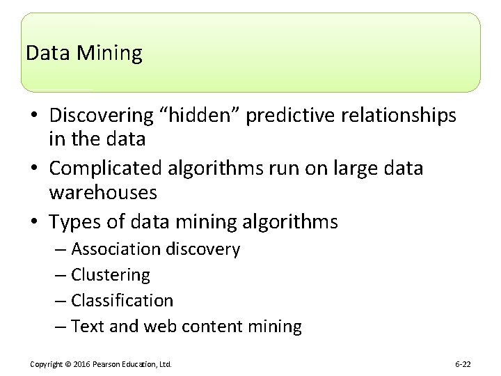Data Mining • Discovering “hidden” predictive relationships in the data • Complicated algorithms run