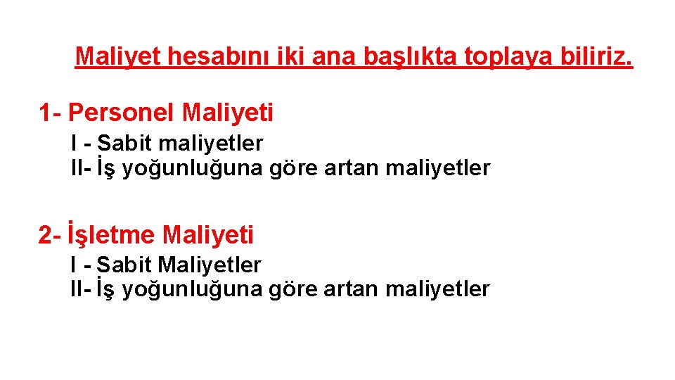 Maliyet hesabını iki ana başlıkta toplaya biliriz. 1 - Personel Maliyeti I - Sabit