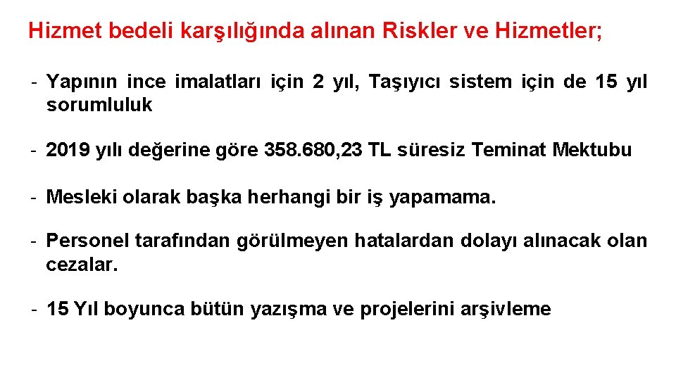 Hizmet bedeli karşılığında alınan Riskler ve Hizmetler; - Yapının ince imalatları için 2 yıl,