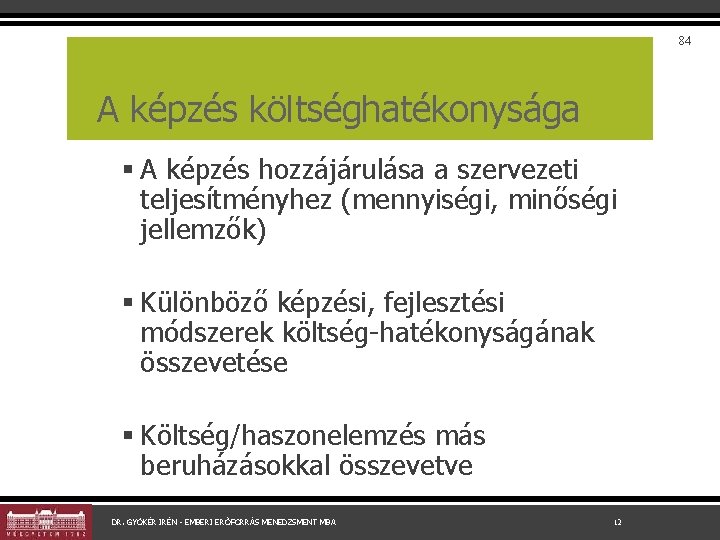 84 A képzés költséghatékonysága § A képzés hozzájárulása a szervezeti teljesítményhez (mennyiségi, minőségi jellemzők)