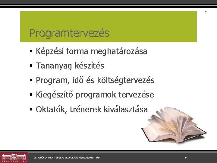 * Programtervezés § Képzési forma meghatározása § Tananyag készítés § Program, idő és költségtervezés