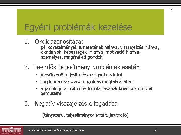 * Egyéni problémák kezelése 1. Okok azonosítása: pl. követelmények ismeretének hiánya, visszajelzés hiánya, akadályok,