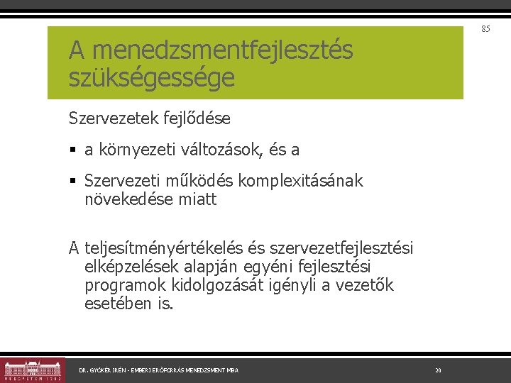 85 A menedzsmentfejlesztés szükségessége Szervezetek fejlődése § a környezeti változások, és a § Szervezeti