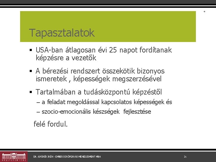 * Tapasztalatok § USA-ban átlagosan évi 25 napot fordítanak képzésre a vezetők § A
