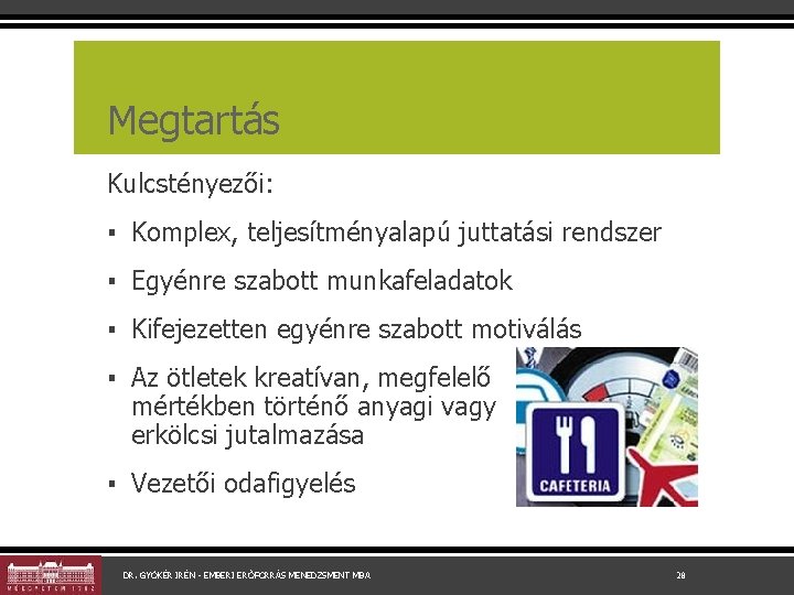 Megtartás Kulcstényezői: ▪ Komplex, teljesítményalapú juttatási rendszer ▪ Egyénre szabott munkafeladatok ▪ Kifejezetten egyénre