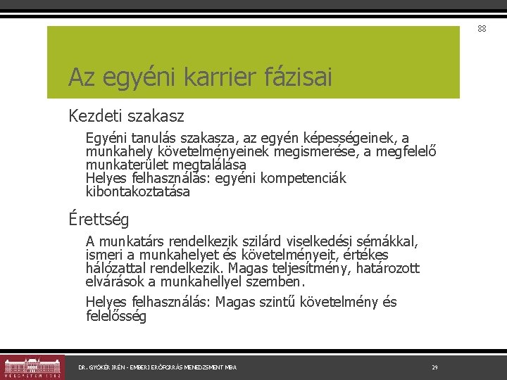 88 Az egyéni karrier fázisai Kezdeti szakasz Egyéni tanulás szakasza, az egyén képességeinek, a