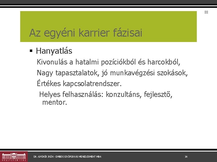 88 Az egyéni karrier fázisai § Hanyatlás Kivonulás a hatalmi pozíciókból és harcokból, Nagy