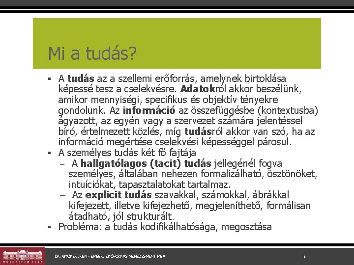 Mi a tudás? ▪ A tudás az a szellemi erőforrás, amelynek birtoklása képessé tesz