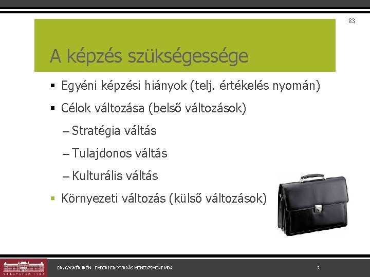 83 A képzés szükségessége § Egyéni képzési hiányok (telj. értékelés nyomán) § Célok változása