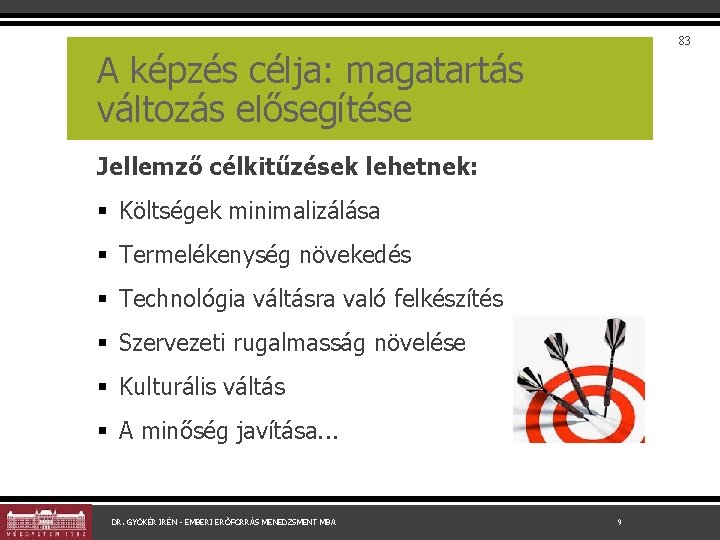 83 A képzés célja: magatartás változás elősegítése Jellemző célkitűzések lehetnek: § Költségek minimalizálása §