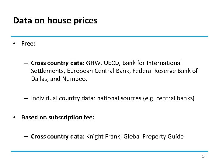 Data on house prices • Free: – Cross country data: GHW, OECD, Bank for