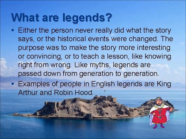 What are legends? § Either the person never really did what the story says,