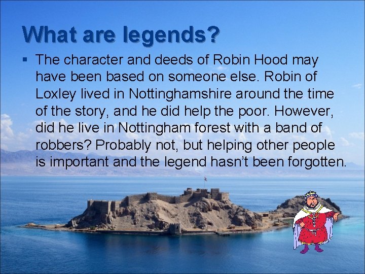 What are legends? § The character and deeds of Robin Hood may have been