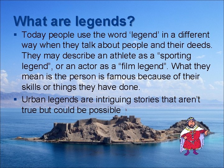 What are legends? § Today people use the word ‘legend’ in a different way