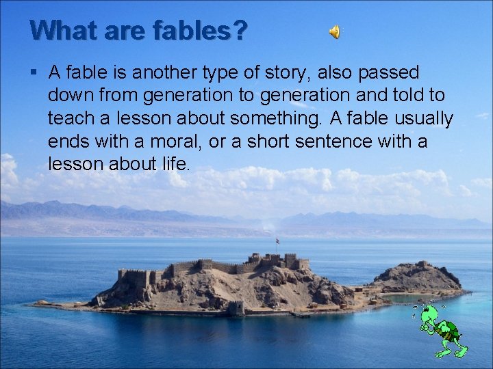 What are fables? § A fable is another type of story, also passed down