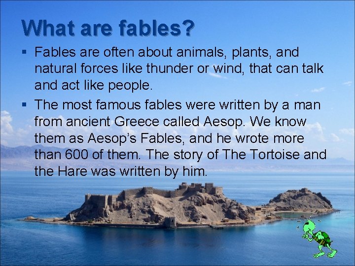 What are fables? § Fables are often about animals, plants, and natural forces like