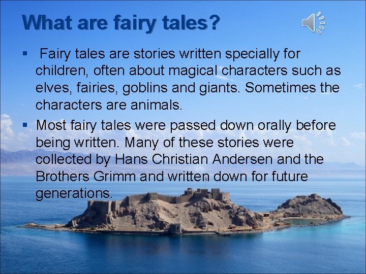 What are fairy tales? § Fairy tales are stories written specially for children, often