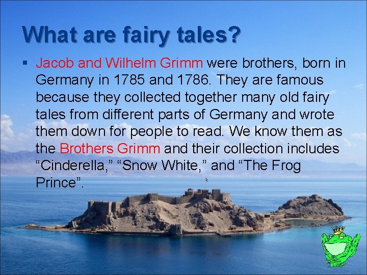 What are fairy tales? § Jacob and Wilhelm Grimm were brothers, born in Germany