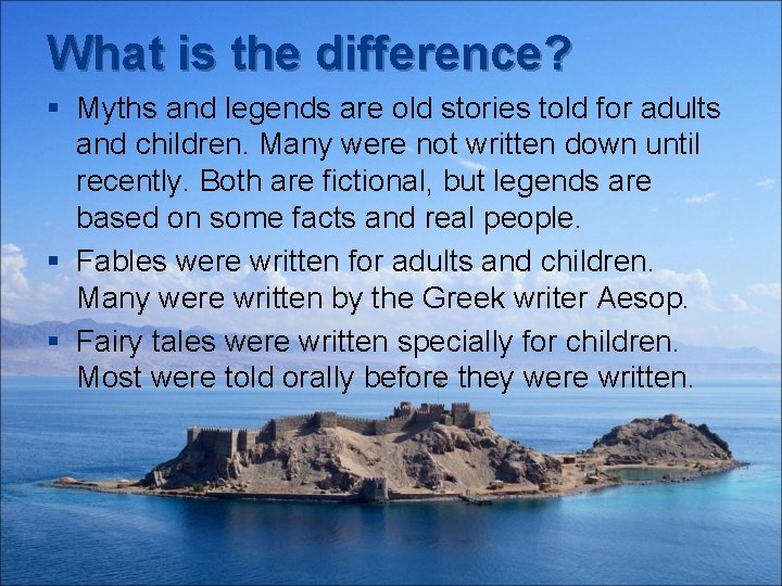 What is the difference? § Myths and legends are old stories told for adults