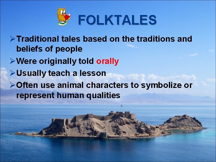 FOLKTALES ØTraditional tales based on the traditions and beliefs of people ØWere originally told