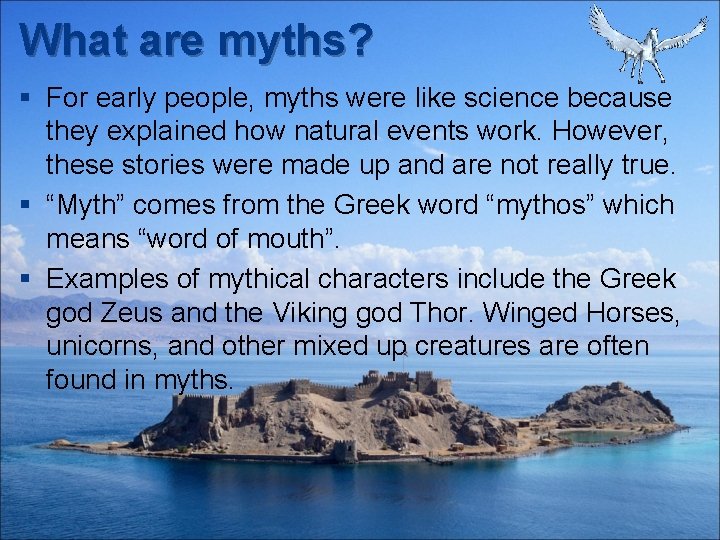 What are myths? § For early people, myths were like science because they explained