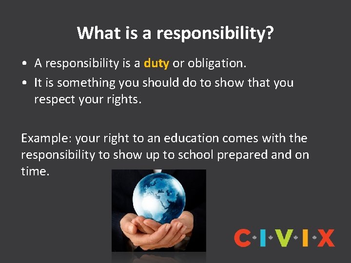 What is a responsibility? • A responsibility is a duty or obligation. • It