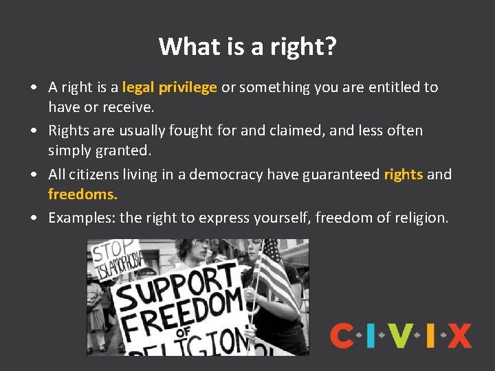 What is a right? • A right is a legal privilege or something you