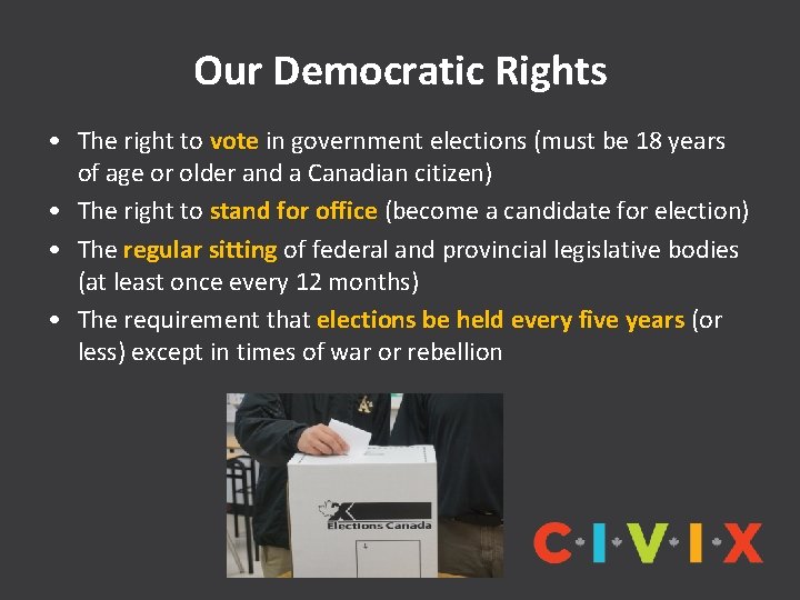 Our Democratic Rights • The right to vote in government elections (must be 18