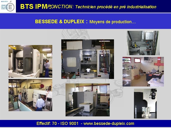 FONCTION: Technicien procédé en pré industrialisation BTS IPM : BESSEDE & DUPLEIX : Moyens