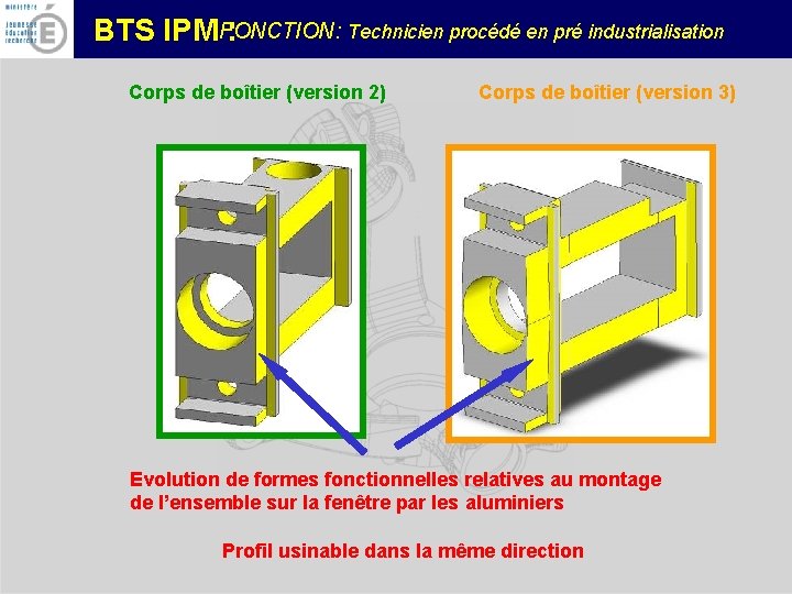 FONCTION: Technicien procédé en pré industrialisation BTS IPM : Corps de boîtier (version 2)