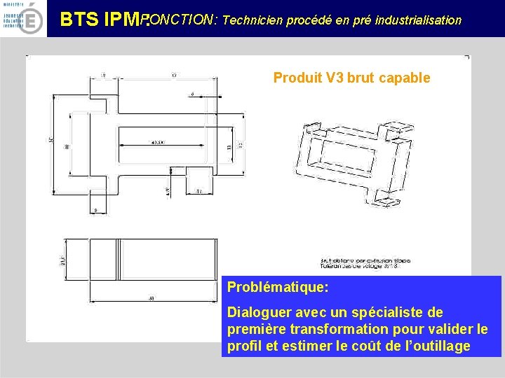 FONCTION: Technicien procédé en pré industrialisation BTS IPM : Produit V 3 brut capable