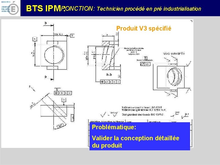 FONCTION: Technicien procédé en pré industrialisation BTS IPM : Produit V 3 spécifié Problématique: