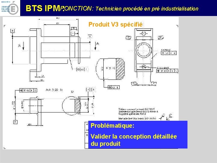 FONCTION: Technicien procédé en pré industrialisation BTS IPM : Produit V 3 spécifié Problématique: