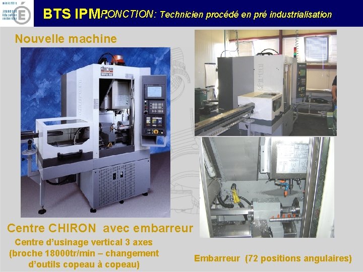 FONCTION: Technicien procédé en pré industrialisation BTS IPM : Nouvelle machine Centre CHIRON avec