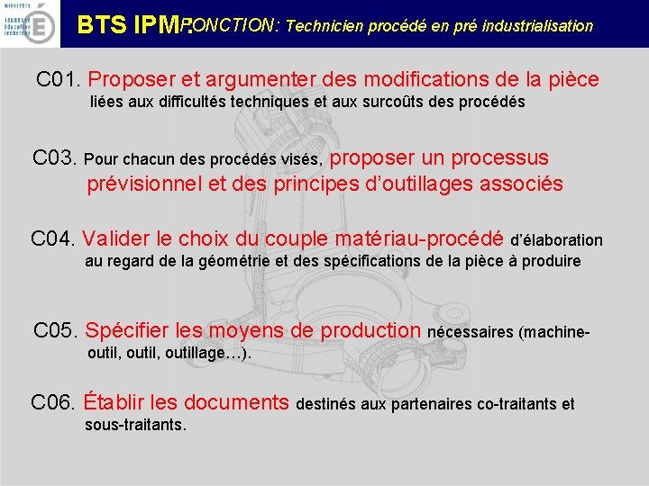 FONCTION: Technicien procédé en pré industrialisation BTS IPM : C 01. Proposer et argumenter