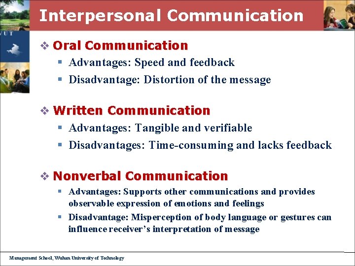 Interpersonal Communication v Oral Communication § Advantages: Speed and feedback § Disadvantage: Distortion of