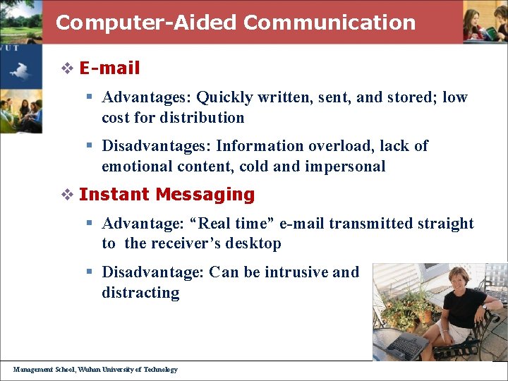Computer-Aided Communication v E-mail § Advantages: Quickly written, sent, and stored; low cost for