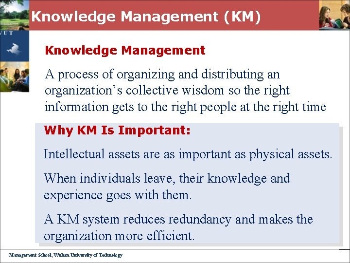 Knowledge Management (KM) Knowledge Management A process of organizing and distributing an organization’s collective